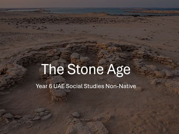 The Stone Age UAE | Year 6 UAE Social Studies | Archaeology and Early Civilisations