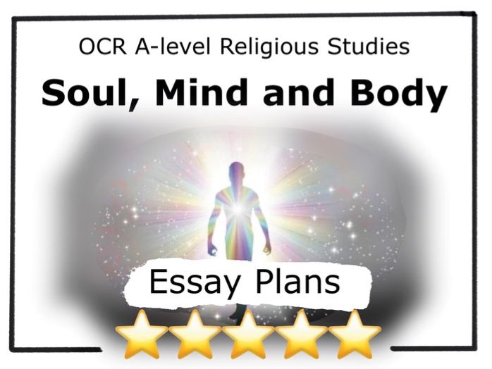 Soul, Mind and Body ESSAY PLANS OCR