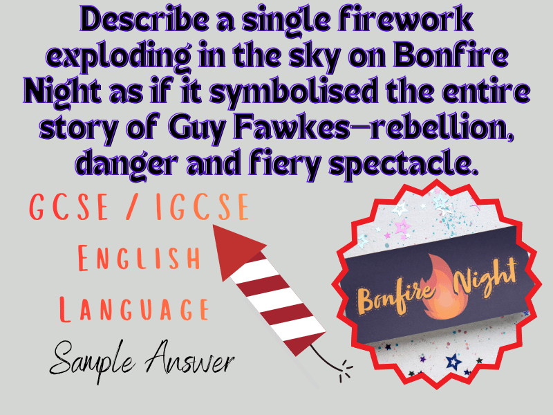 GCSE / IGCSE English Language "Describe a single firework exploding in the sky on Bonfire Night..."