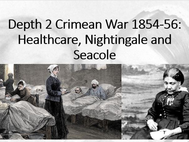 The British Experience of Warfare. Depth 2 (Crimean War) Lesson 4 (Nightingale and Seacole Part 1).