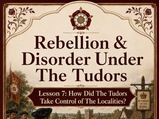 Rebellion & Disorder Under The Tudors Lesson 7: How Did The Tudors Take Control of The Localities?