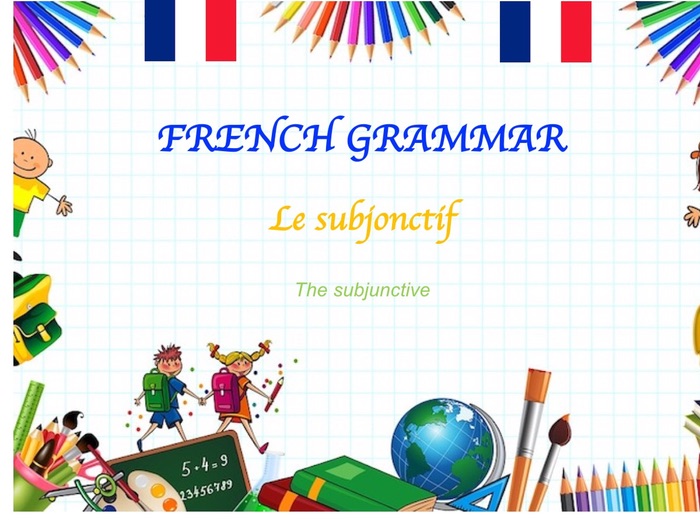 Le subjonctif (subjunctive)