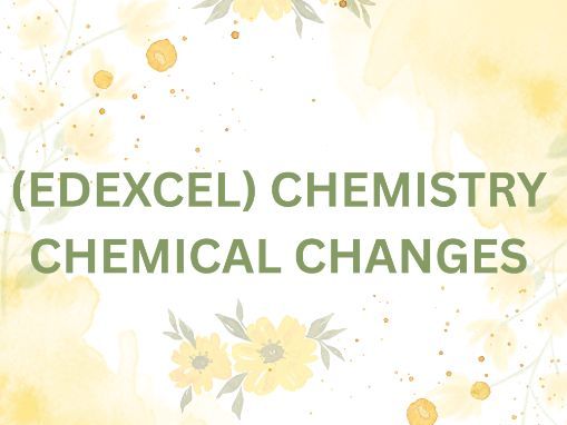 EDEXCEL CHEMISTRY CHEMICAL CHANGES