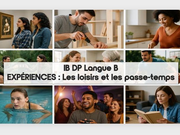 5. IB DP French B: EXPÉRIENCES : Les loisirs et les passe-temps