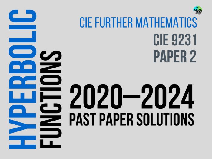 CIE 9231 Further Pure Math 2 – Hyperbolic Functions-2020–2024 Full Handwritten Past Paper Solutions