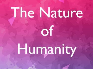 The Nature of Humanity