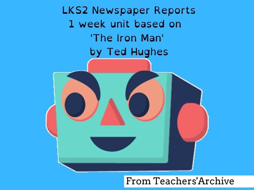 The Iron Man Newspaper Reports. LKS2 Literacy Unit. (Week 4of 6) by