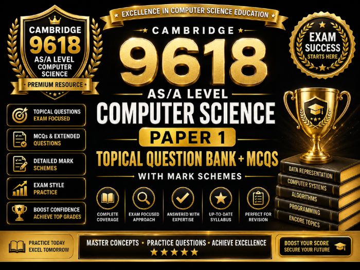 Cambridge 9618 AS/A Level Computer Science Paper 1 Topical Question Bank + MCQs with Mark Schemes