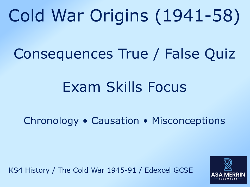 Cold War Origins (1941–58): Consequence True/False Quiz – Exam Skills Focus
