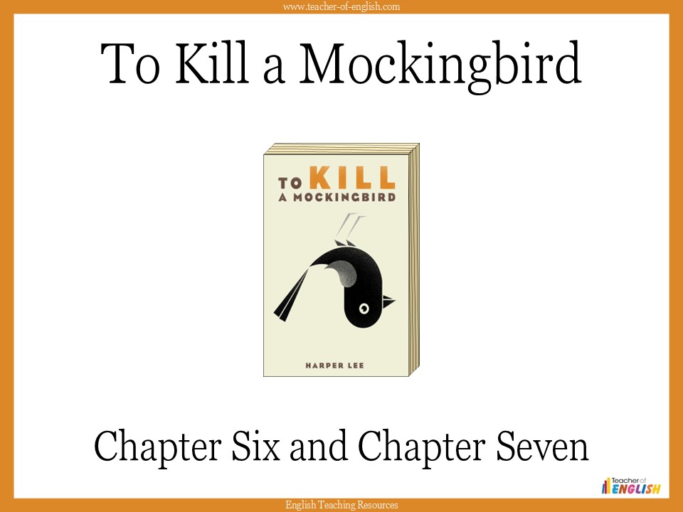 To Kill a Mockingbird - Chapter 6 and Chapter 7
