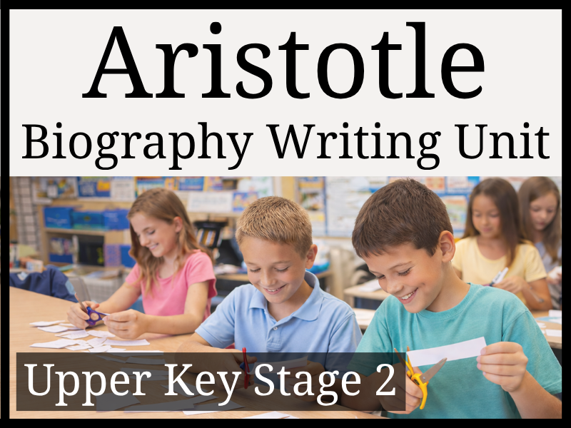 Aristotle Biography Writing Unit | Year 5 & Year 6 | UKS2