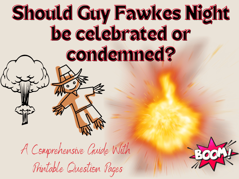 A guide on: Should Guy Fawkes Night be celebrated or condemned? With Printable Question Pages