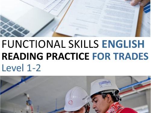 FUNCTIONAL SKILLS ENGLISH READING PRACTICE, FOR TRADES, Suitable for Level 1 - 2