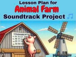 Lesson Plan: Animal Farm Soundtrack Project
