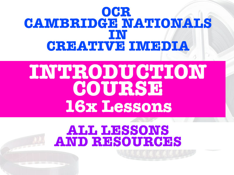 OCR CREATIVE IMEDIA - INTRODUCTION COURSE - 16 LESSONS & ALL RESOURCES!!