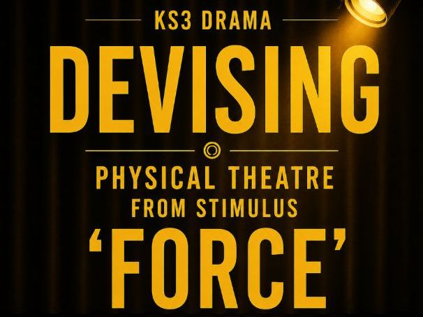 KS3 Drama Devising Lesson | Physical Theatre from Stimulus (“FORCE”) | Complete Lesson Pack