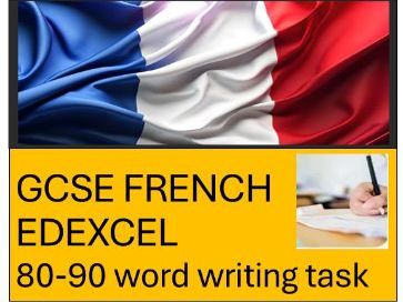 FRENCH GCSE 80-90 WRITING TASK EDEXCEL