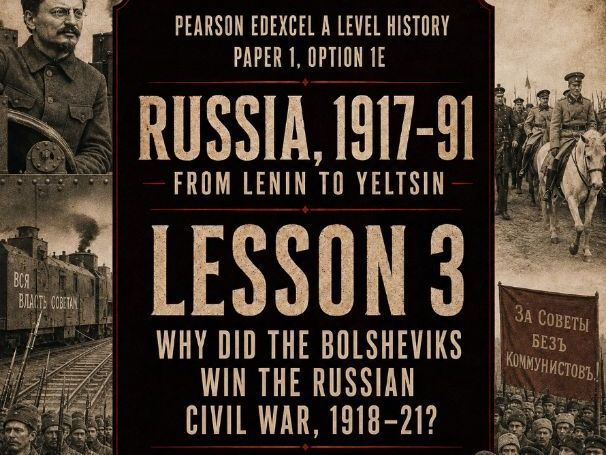 Russia 1917-91 Lesson 3: Why did the Bolsheviks win the Russian Civil War 1918-21?