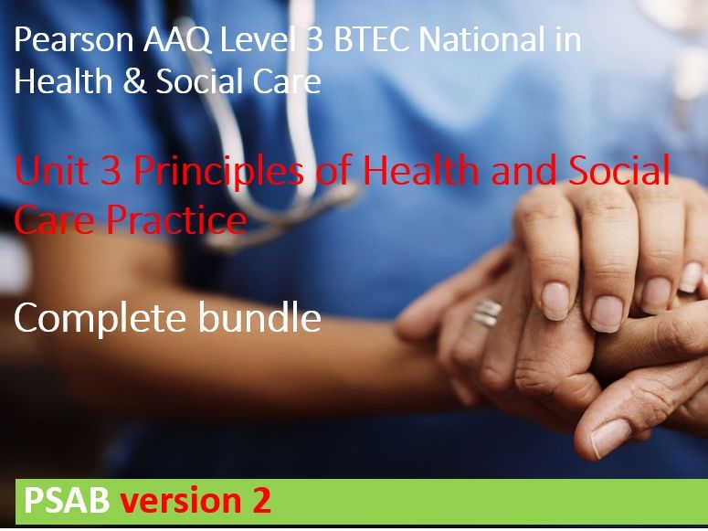 AAQ BTEC Unit 3: Principles of Health and Social Care Practice: PSAB – version 2 - Complete package