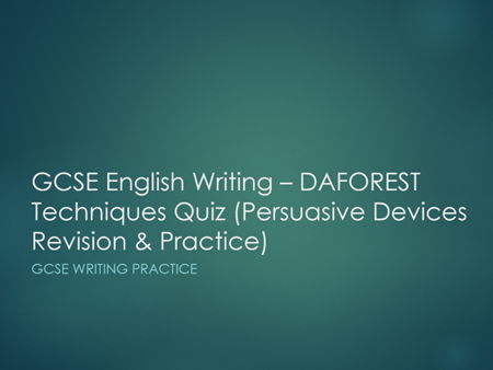 GCSE FUNCTIONAL S English  DAFOREST Techniques Quiz (Persuasive Devices Revision & Practice)