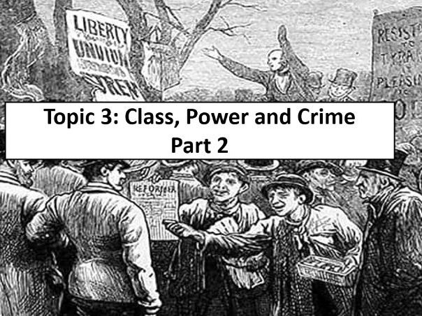 Topic 3: Class, power and crime Part 2 ( Sociology Crime and Deviance)