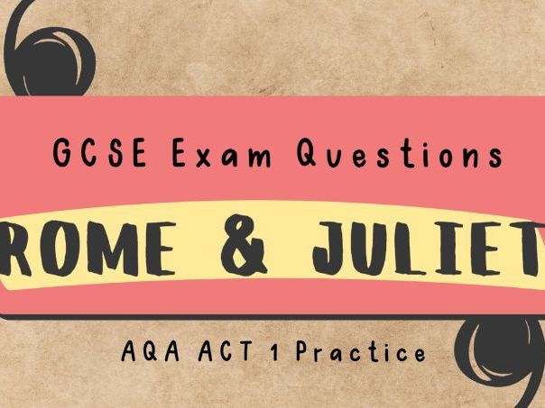 AQA Romeo and Juliet Act 1 GCSE Exam Practice Questions: scene-by-scene questions