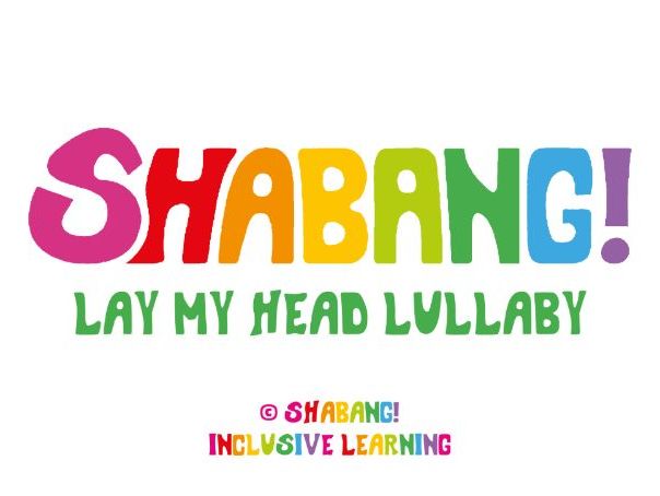 Lullaby - Lay My Head SEN /Early Years /KS1