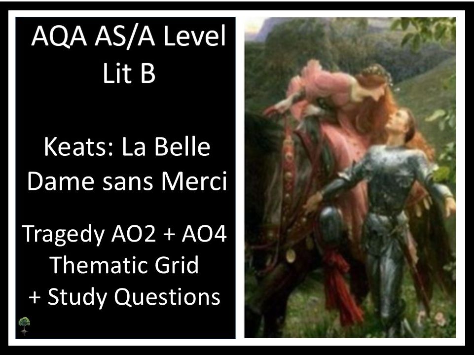 KEATS: LA BELLE DAME AO2 + AO4 Tragedy Thematic Grid + Study Questions - AQA LIT B