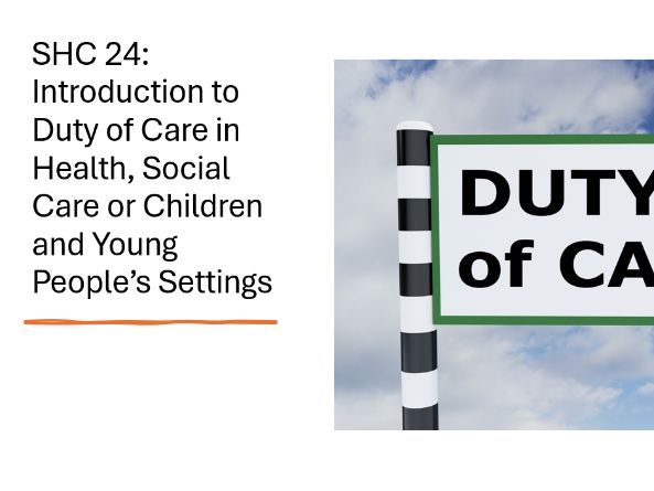 SHC 24: Introduction to Duty of Care in Health, Social Care or Children and Young People’s Settings