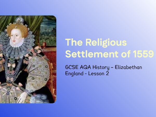 GCSE AQA Elizabethan England – Lesson 2: The Religious Settlement and Elizabeth’s ‘Middle Way