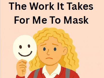 The Work It Takes For Me To Mask – Neurodiversity Awareness Printable | Autism Masking Explanation