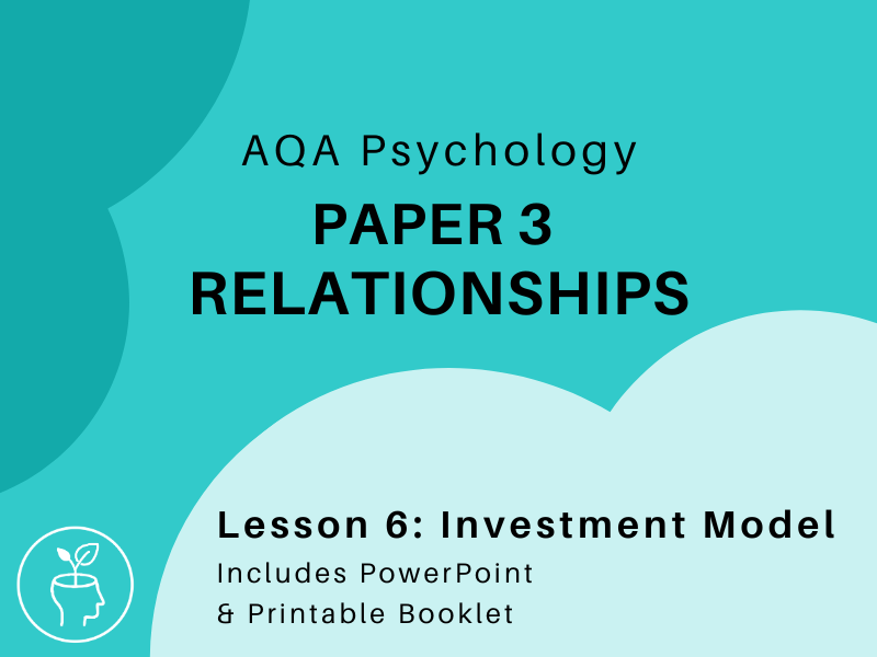 AQA Psychology (A-Level) - Relationships - Investment Model [updated 2025 specification]