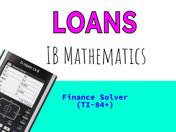 IB Math - Finance - Loans - TI-84+