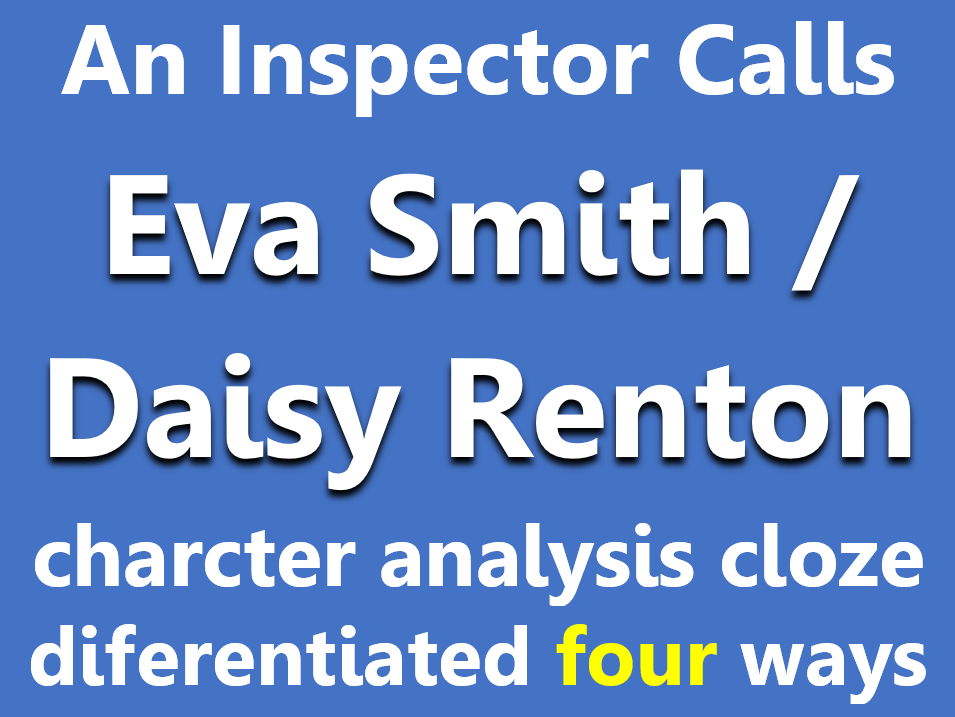 An Inspector Calls: Eva  / Daisy character analysis. Cloze sheets, differentiated x4.