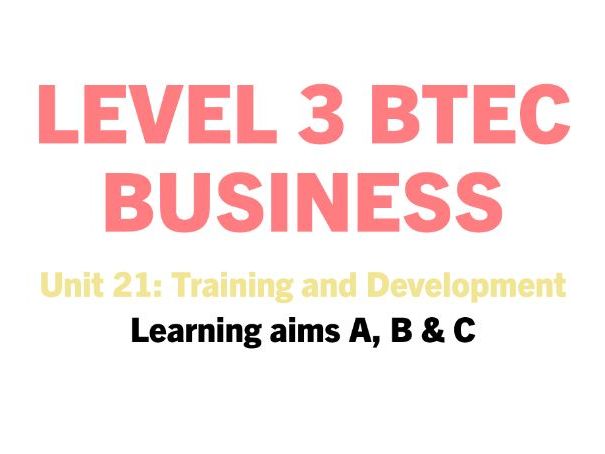 Unit 21: Training and Development **FULL UNIT BUNDLE & ASSIGNMENT HELPSHEETS**